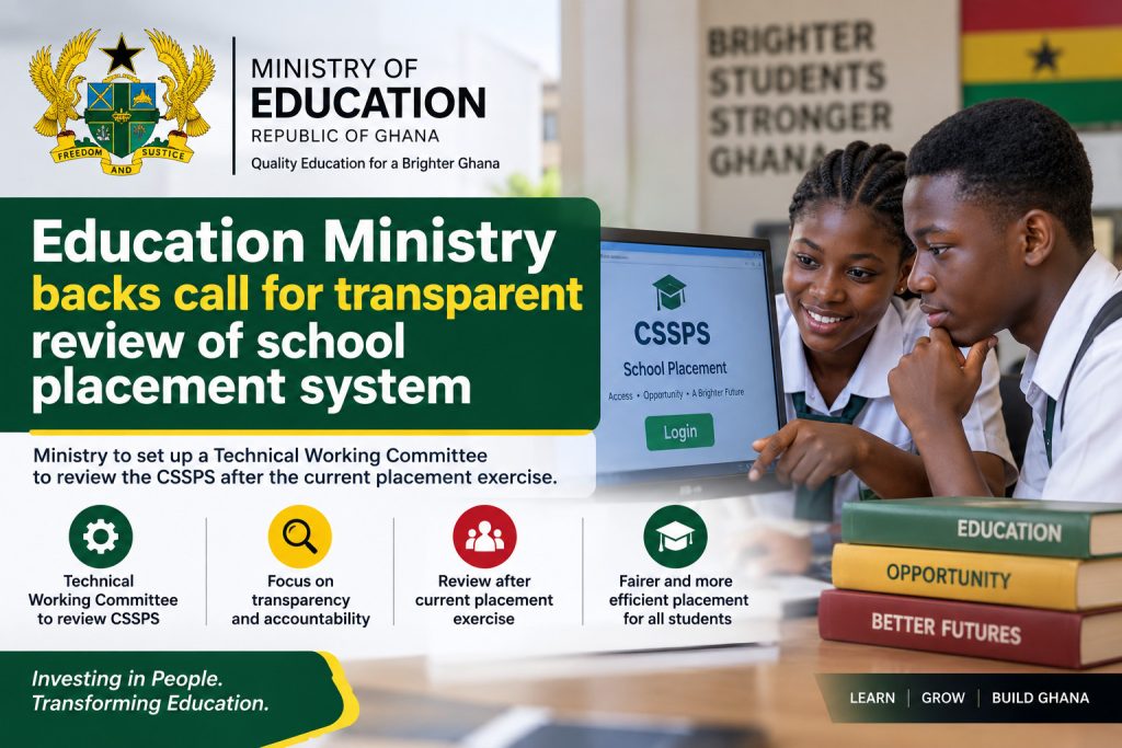 Ghana’s Ministry of Education supports a transparent review of the CSSPS school placement system, with plans for a Technical Working Committee to examine the process after the current placement exercise.
